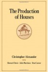 The Production of Houses (Center for Environmental Structure Series) - Christopher Alexander, Don Corner, Howard Davis