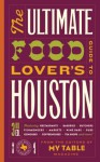 The Ultimate Food Lover's Guide to Houston 3rd Edition - Teresa Byrne-Dodge