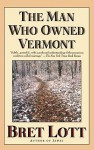 The Man Who Owned Vermont: A Novel - Bret Lott