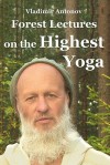 Forest Lectures on the Highest Yoga - Vladimir Antonov