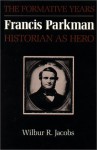 Francis Parkman, Historian as Hero: The Formative Years - Wilbur R. Jacobs