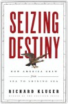 Seizing Destiny Seizing Destiny Seizing Destiny - Richard Kluger