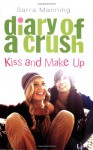 Kiss And Make Up (Diary Of A Crush, Book 2) - Sarra Manning