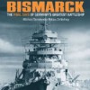 Bismarck: The Final Days of Germany's Greatest Battleship - Niklas Zetterling, Michael Tamelander, Charles Constant