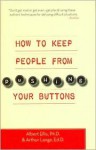 How to Keep People from Pushing Your Buttons - Albert Ellis, Arthur Lange