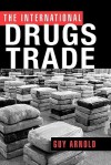 The International Drugs Trade - Guy Arnold, Arnold Arnold