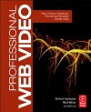 Professional Web Video: Plan, Produce, Distribute, Promote and Monetize Quality Video - Richard Harrington, Mark Weiser