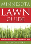 The Minnesota Lawn Guide: Attaining and Maintaining the Lawn You Want - Melinda Myers