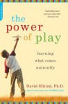 The Power of Play: Learning What Comes Naturally - David Elkind