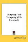 Camping & Tramping with Roosevelt - John Burroughs