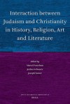 Interaction Between Judaism and Christianity in History, Religion, Art, and Literature - Marcel Poorthuis, Joshua Schwartz, Joseph Turner