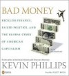 Bad Money: Reckless Finance, Failed Politics, and the Global Crisis of American Capitalism - Scott Brick, Kevin Phillips