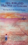 High, Wide and Lonesome: Growing Up on the Colorado Frontier - Hal Borland