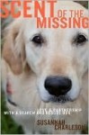 Scent of the Missing: Love and Partnership with a Search-and-Rescue Dog - Susannah Charleson