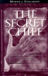 The Secret Chief: Conversations With A Pioneer Ofthe Underground Psychedelic Therapy Movement - Myron J. Stolaroff