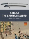 Katana: The Samurai Sword: 950-1877 - Stephen Turnbull, Johnny Shumate