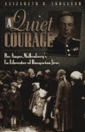 A Quiet Courage: Wallenberg's Co-Liberator of Hungarian Jews - Elizabeth R. Skoglund, Tom Lantos, Annette Lantos