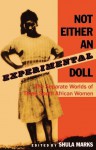 Not Either an Experimental Doll: The Separate Worlds of Three South African Women - Shula Marks, Daniel J. Goulding