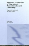 The Aesthetic Dimensions of Educational Administration & Leadership - Eugenie A. Samier, Richard Bates