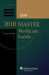 Master Medicare Guide 2010 - CCH Incorporated, Cch Health Law Editorial