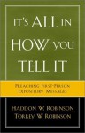 It's All in How You Tell It: Preaching First-Person Expository Messages - Haddon W. Robinson, Torrey W. Robinson