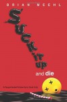 Suck It Up and Die - Brian Meehl