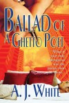 Ballad of a Ghetto Poet: A Novel - A.J. White