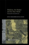 Medicine, the Market and the Mass Media: Producing Health in the Twentieth Century - Virginia Berridge, Kelly Loughlin