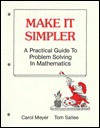 Make It Simpler: A Practical Guide to Problem Solving in Mathematics - Carol Meyer, Tom Sallee