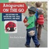 Amigurumi on the Go: 30 Patterns for Crocheting Kids' Bags, Backpacks, and More - Ana Paula Rimoli