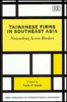 Taiwanese Firms in Southeast Asia: Networking Across Borders - Tain-Jy Chen