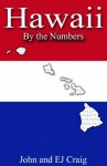 Hawaii by the Numbers - Important and Curious numbers about Hawaii and her cities (States By The Numbers) - John Craig, EJ Craig