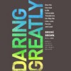 Daring Greatly: How the Courage to Be Vulnerable Transforms the Way We Live, Love, Parent, and Lead - Brené Brown, Karen White