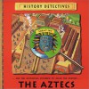 The Aztecs (History Detectives S.) - Philip Ardagh, Colin King