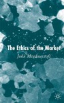 The Ethics of the Market - John Meadowcroft