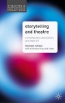 Storytelling and Theatre: Contemporary Professional Storytellers and their Art (Theatre and Performance Practices) - Michael Wilson