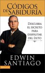 Codigos de Sabiduria: Descubra el Secreto Para Disfrutar del Exito - Edwin Santiago