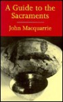 A Guide to the Sacraments - John MacQuarrie