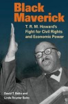 Black Maverick: T. R. M. Howard's Fight for Civil Rights and Economic Power - David T. Beito, Linda Royster Beito