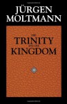 The Trinity and the Kingdom - Jürgen Moltmann, Margaret Kohl