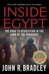 Inside Egypt: The Land of the Pharaohs on the Brink of a Revolution - John R. Bradley