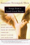 Songs from a Lead-Lined Room: Notes--High and Low--from My Journey through Breast Cancer and Radiation - Suzanne Strempek Shea