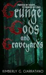 Grunge Gods and Graveyards - Kimberly G. Giarratano