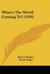 What's the World Coming To? (1920) - Rupert Hughes, Frank Snapp