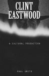 Clint Eastwood: A Cultural Production - Paul Smith