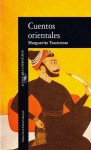 Cuentos Orientales - Marguerite Yourcenar, Emma Calatayud