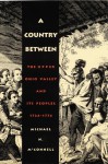 A Country Between: The Upper Ohio Valley and Its Peoples, 1724-1774 - Michael N. McConnell