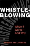 Whistleblowing: When It Works--And Why - Roberta Ann Johnson