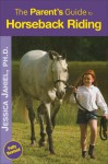 The Parent's Guide to Horseback Riding: New Edition - Jessica Jahiel