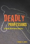 Deadly Professors: A Faculty Development Mystery - Thomas B. Jones